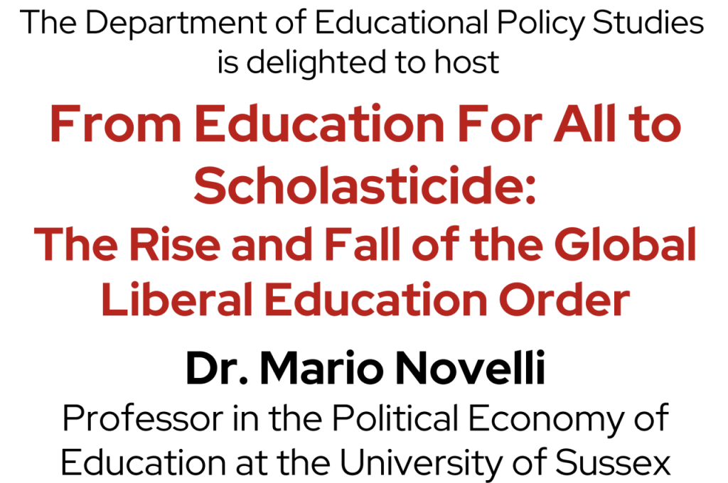 The Department of Educational Policy Studies is delighted to host, "From Education For All to Scholasticide: The Rise and Fall of the Global Liberal Education Order," with Dr. Mario Novelli, Professor in the Political Economy of Education at the University of Sussex.